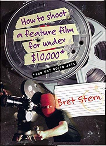 How to Shoot a Feature Film for Under $10,000 And Not Go To Jail - 6 Incredible Books That Will Help You Boost Your Filmmaking Career - Indie Shorts Mag
