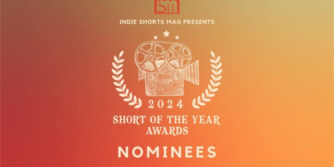 Announcing the Nominees for Short of the Year Awards 2024: Celebrating Excellence in Short Filmmaking